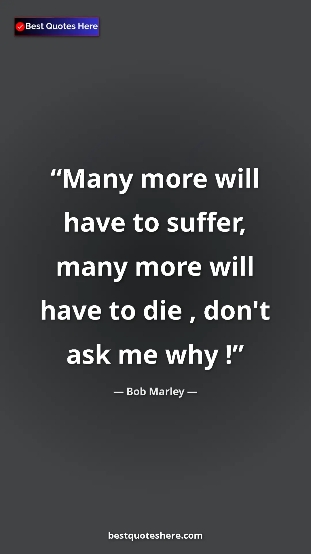 Pinterest quote poster by Bob Marley: "Many more will have to suffer, many more will have to die ,..."