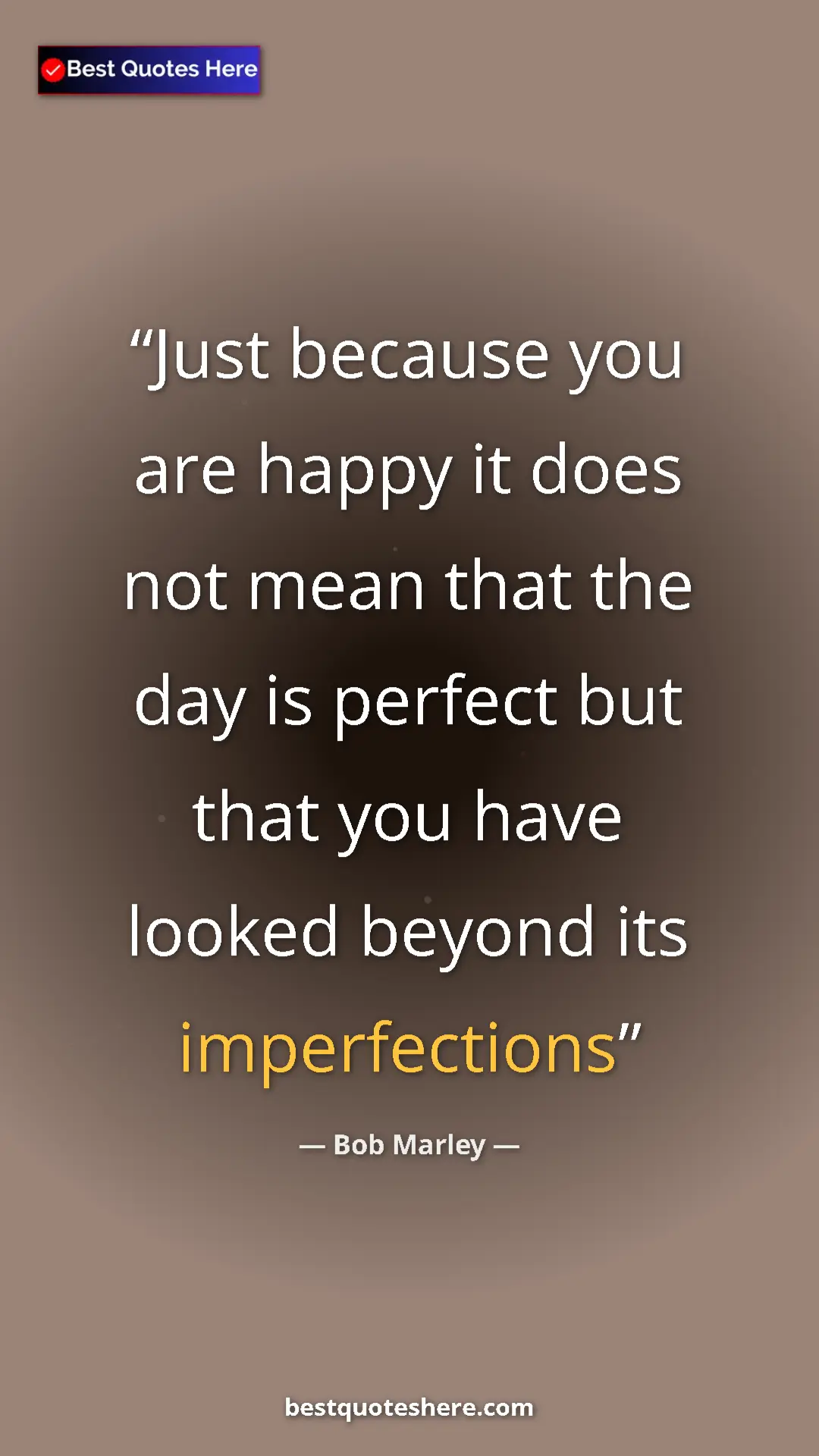 Pinterest quote poster by Bob Marley: "Just because you are happy it does not mean that the day is..."