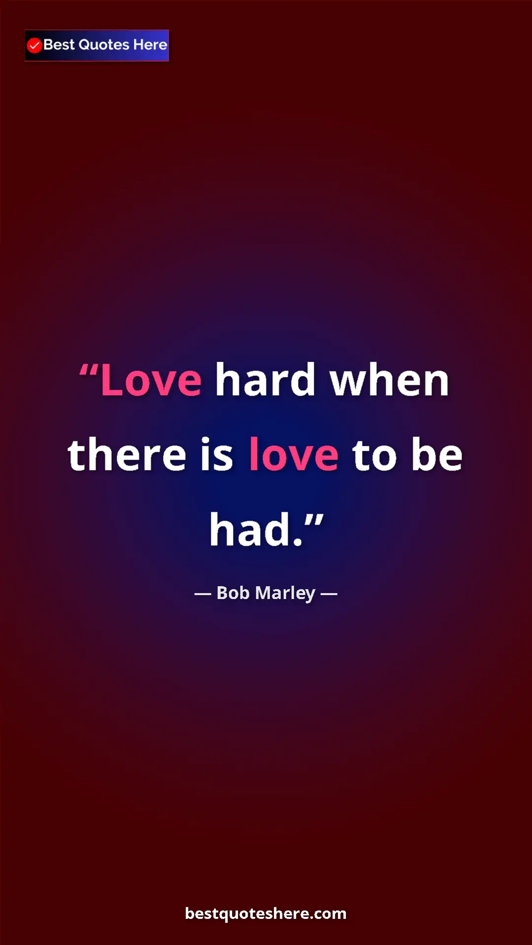 Pinterest quote poster by Bob Marley: "Love hard when there is love to be had."