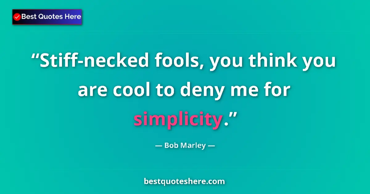 Quote by Bob Marley: Stiff-necked fools, you think you are cool to deny