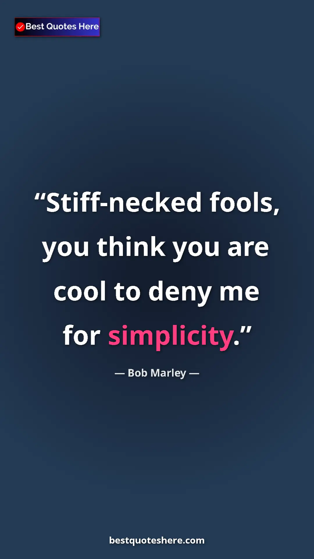 Pinterest quote poster by Bob Marley: "Stiff-necked fools, you think you are cool to deny me for..."