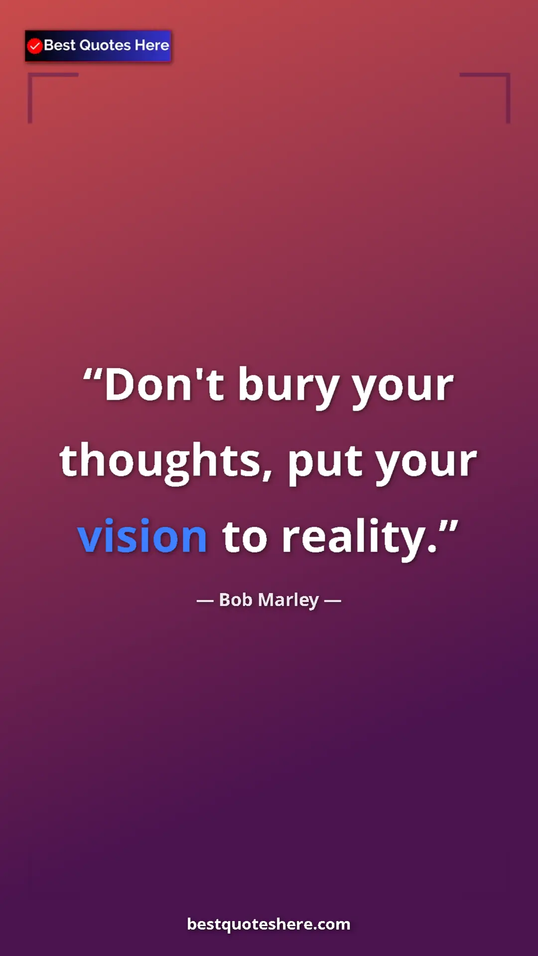 Pinterest quote poster by Bob Marley: "Don't bury your thoughts, put your vision to reality."