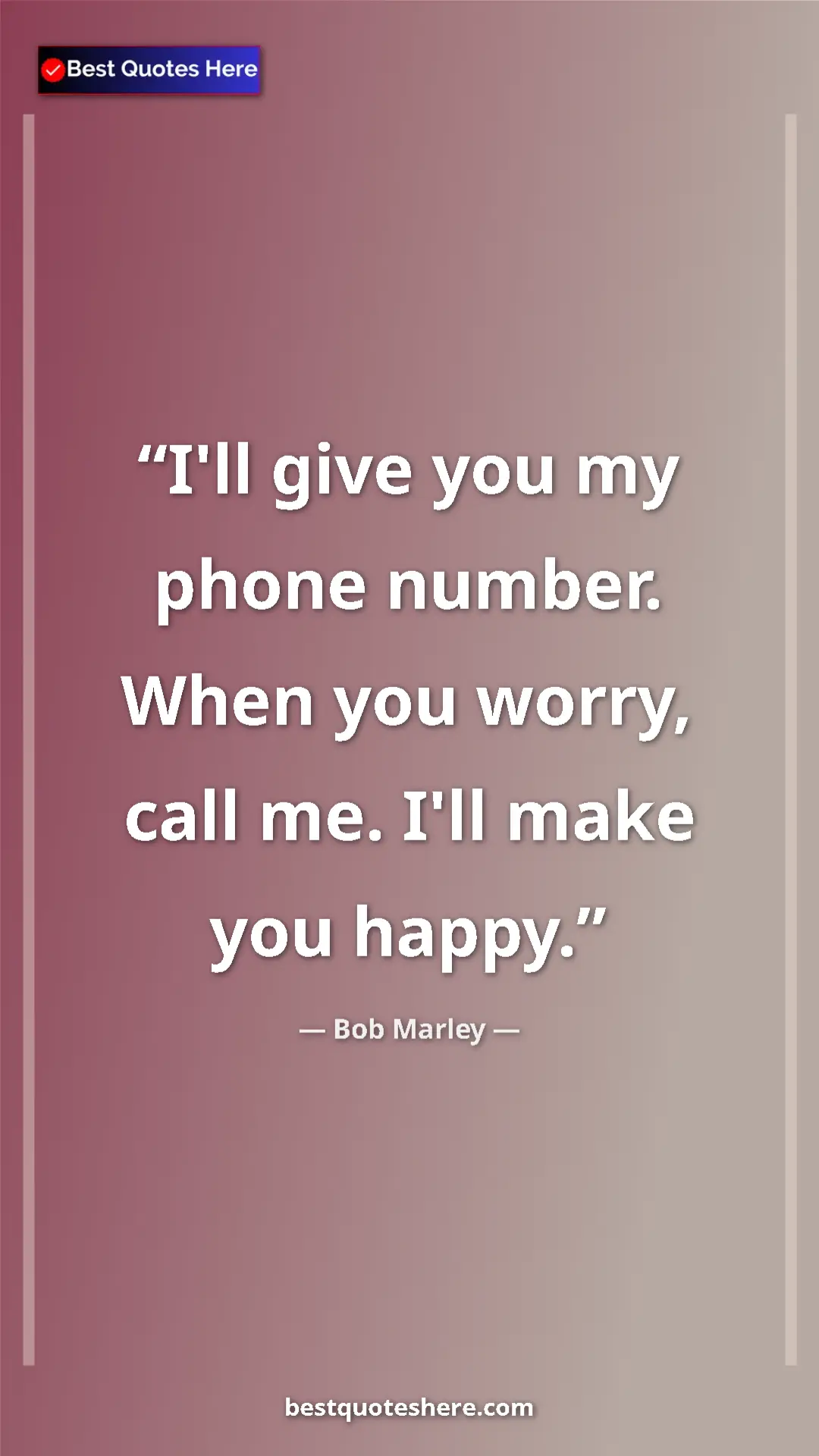 Pinterest quote poster by Bob Marley: "I'll give you my phone number. When you worry, call me...."