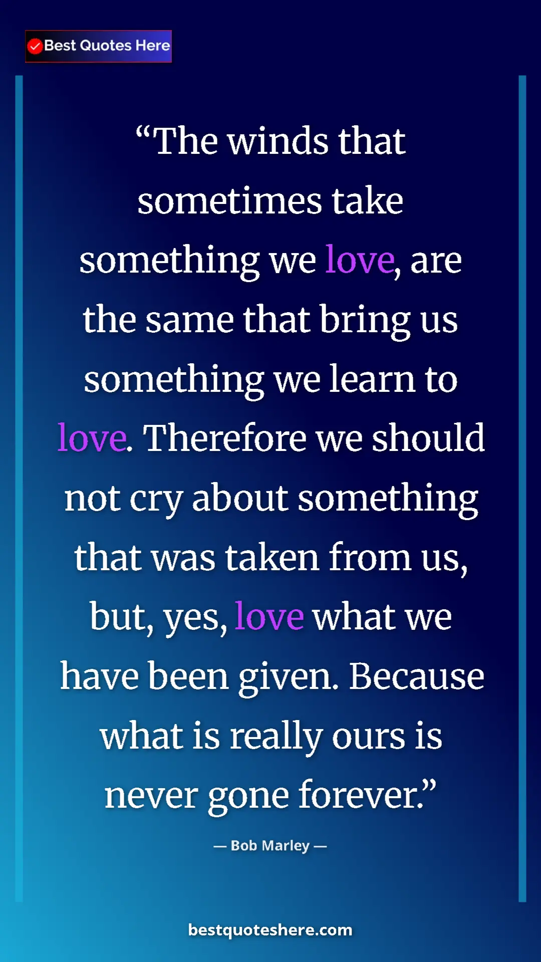 Bob Marley Quote Card: "The winds that sometimes take something we love, are the..." Pinterest quote poster by Bob Marley: "The winds that sometimes take something we love, are the..."