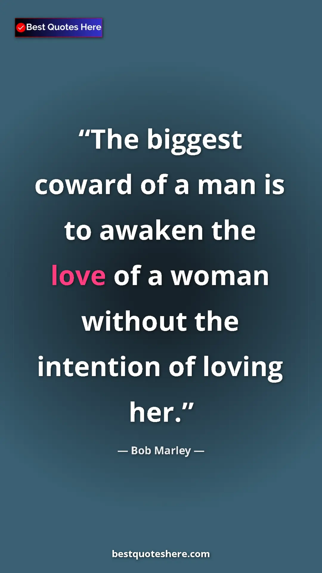 Pinterest quote poster by Bob Marley: "The biggest coward of a man is to awaken the love of a..."