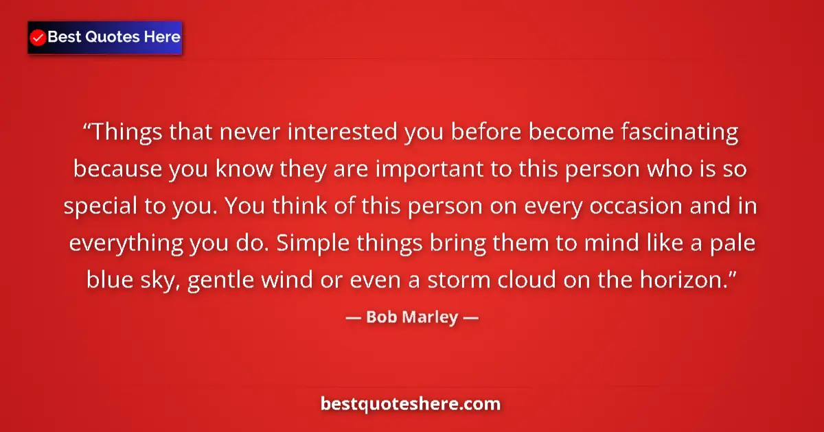 Quote by Bob Marley: Things that never interested you before become fascinating because you know they are important to th...