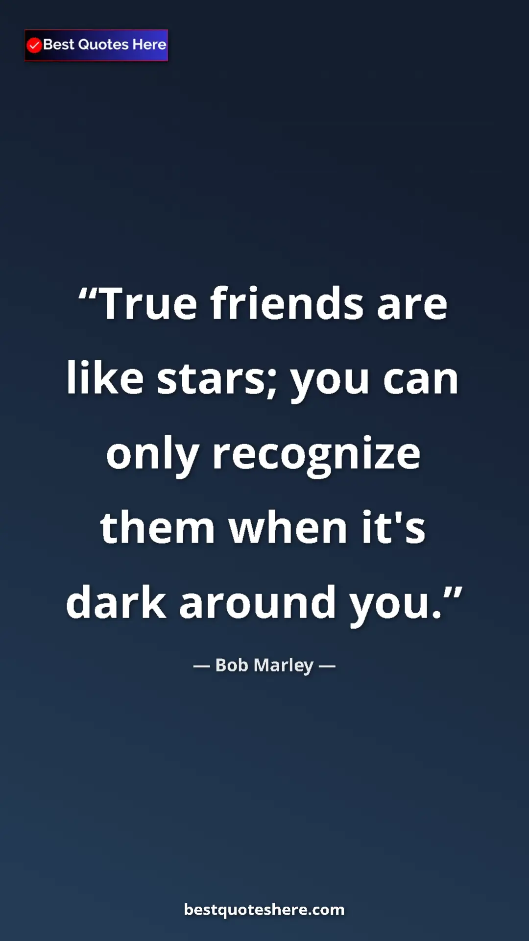 Pinterest quote poster by Bob Marley: "True friends are like stars; you can only recognize them..."