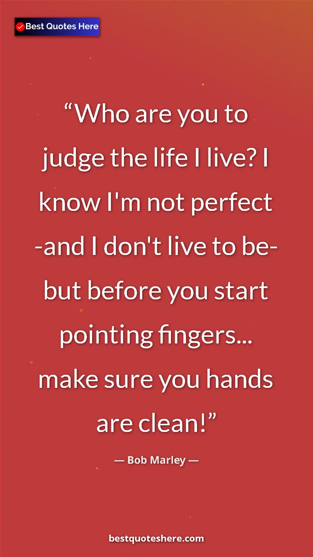 Pinterest quote poster by Bob Marley: "Who are you to judge the life I live? I know I'm not..."