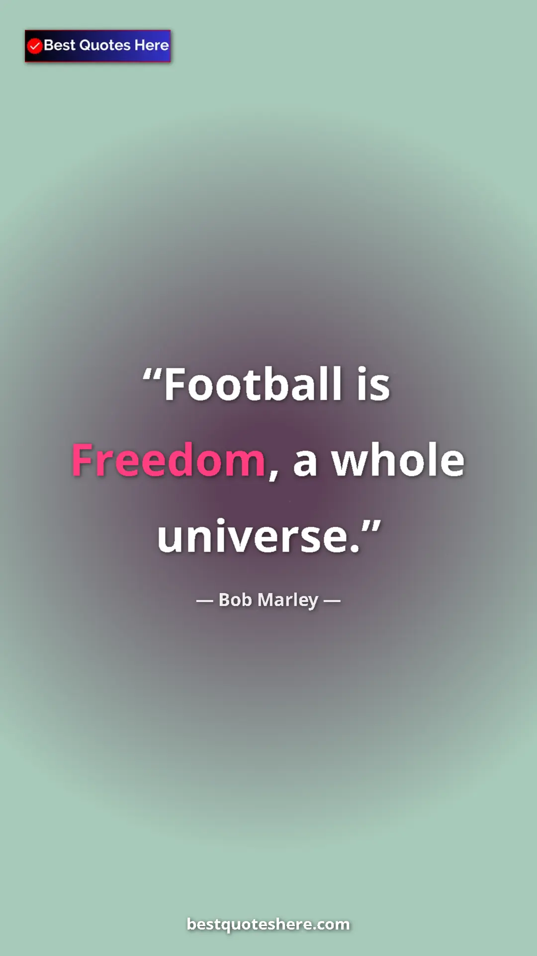 Pinterest quote poster by Bob Marley: "Football is Freedom, a whole universe."