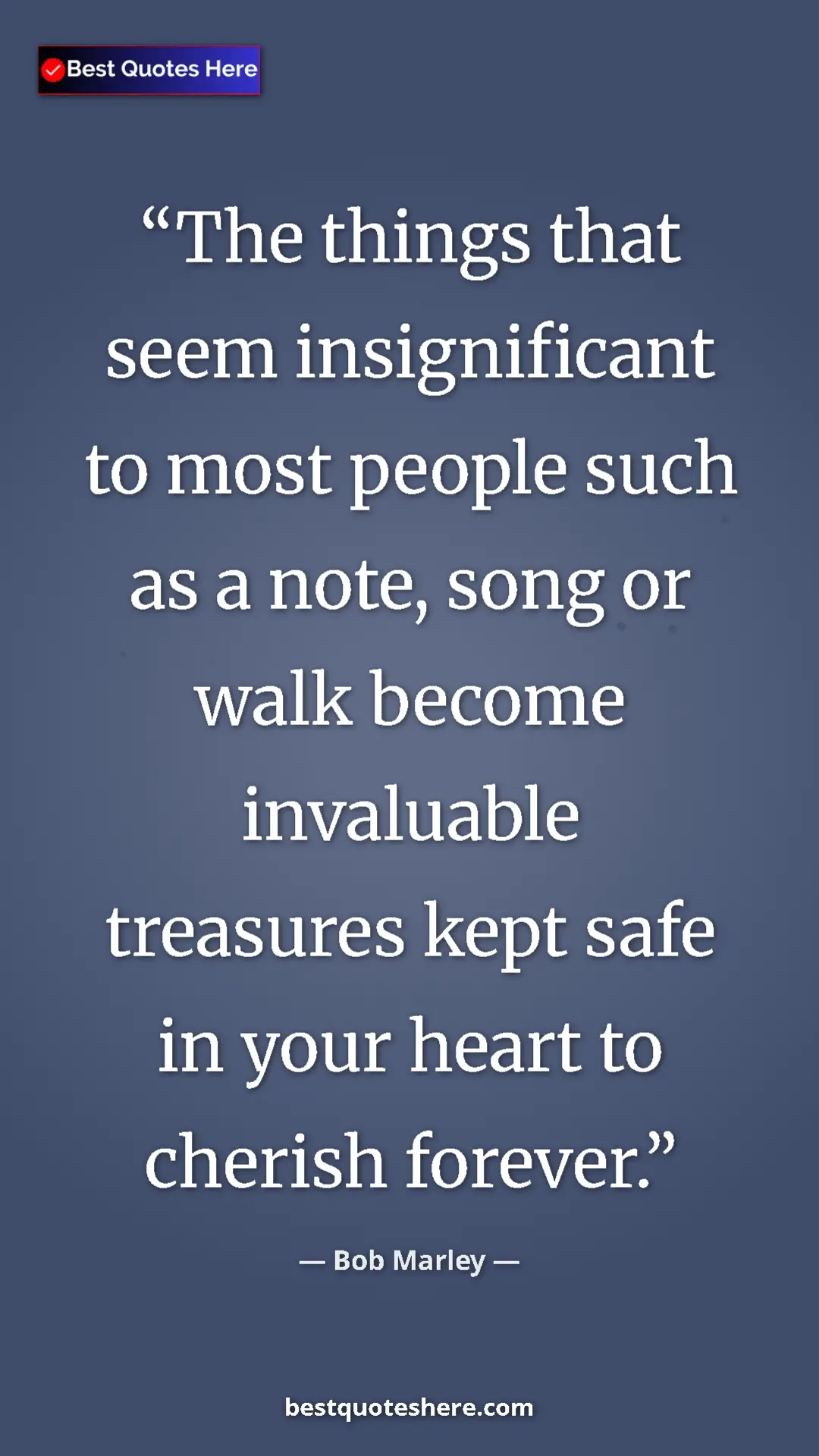 Pinterest quote poster by Bob Marley: "The things that seem insignificant to most people such as a..."