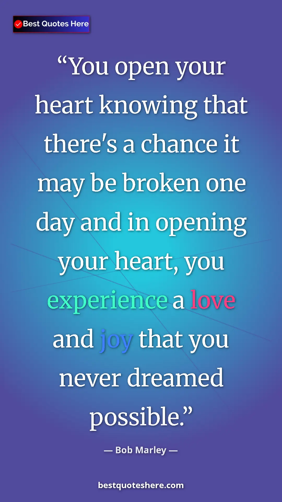 Pinterest quote poster by Bob Marley: "You open your heart knowing that there's a chance it may be..."