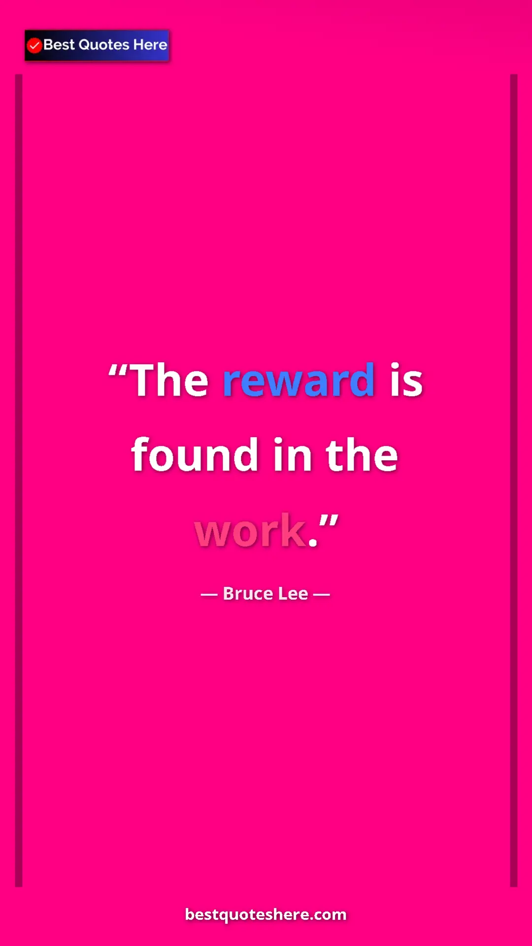 Bruce Lee Quote Card: "The reward is found in the work." Pinterest quote poster by Bruce Lee: "The reward is found in the work."