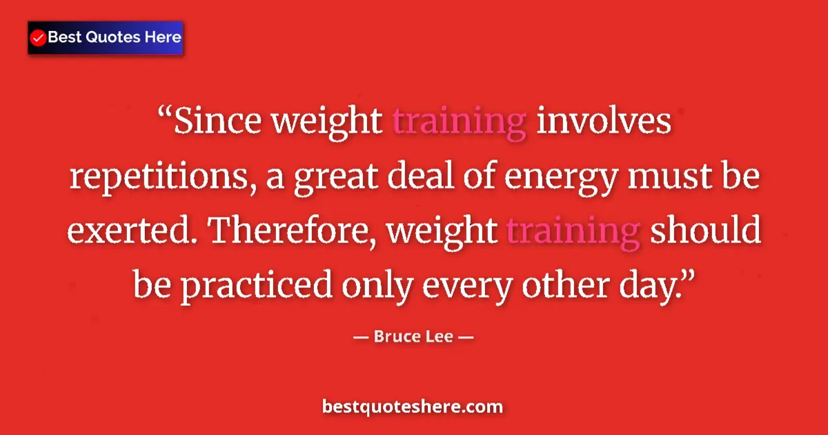 Quote by Bruce Lee: Since weight training involves repetitions, a great deal of energy must be exerted. Therefore, weigh...