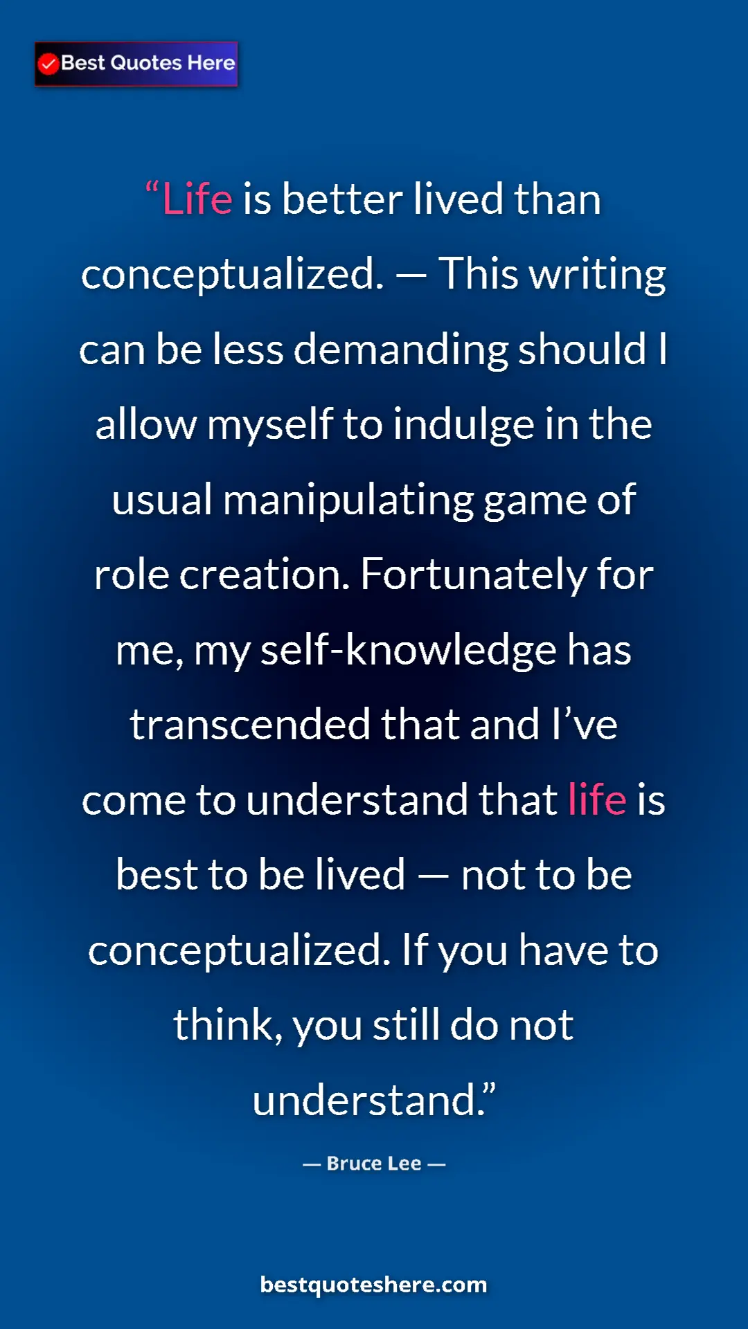 Bruce Lee Quote Card: "Life is better lived than conceptualized. — This writing..." Pinterest quote poster by Bruce Lee: "Life is better lived than conceptualized. — This writing..."