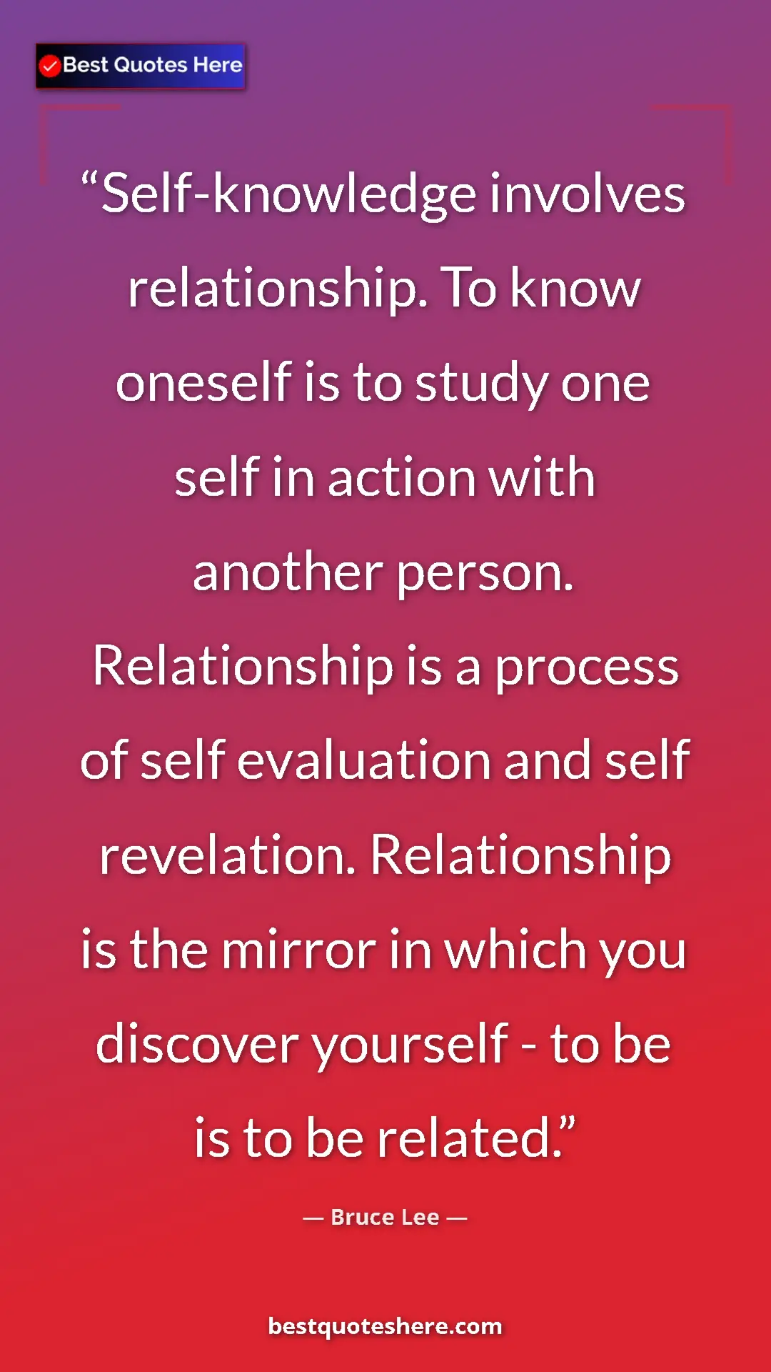 Bruce Lee Quote Card: "Self-knowledge involves relationship. To know oneself is to..." Pinterest quote poster by Bruce Lee: "Self-knowledge involves relationship. To know oneself is to..."