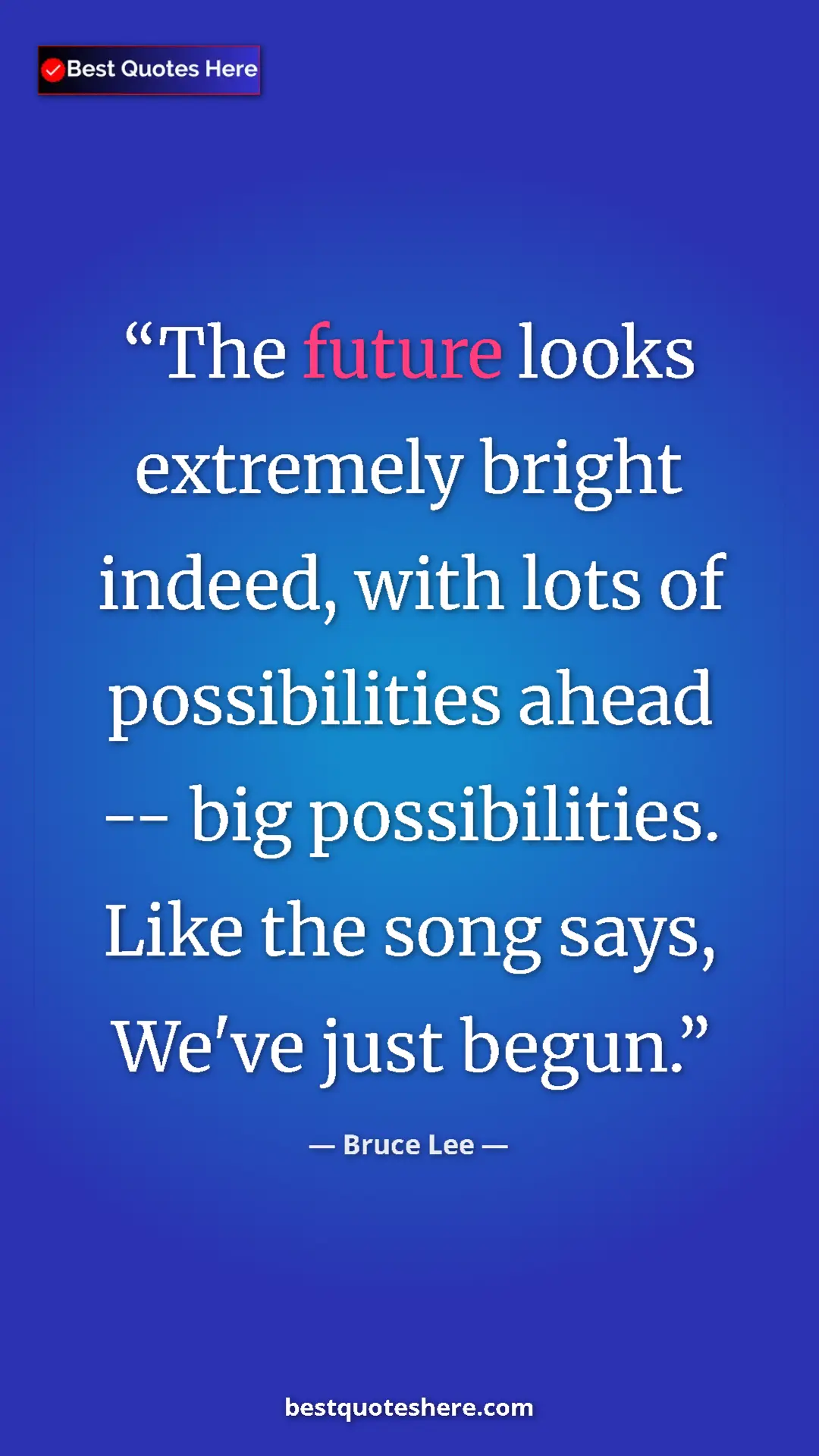 Bruce Lee Quote Card: "The future looks extremely bright indeed, with lots of..." Pinterest quote poster by Bruce Lee: "The future looks extremely bright indeed, with lots of..."