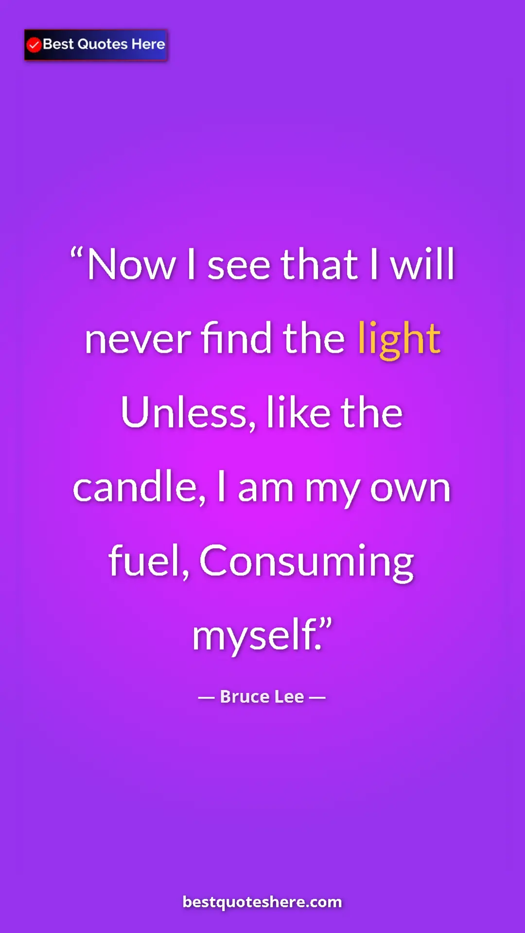 Bruce Lee Quote Card: "Now I see that I will never find the light Unless, like the..." Pinterest quote poster by Bruce Lee: "Now I see that I will never find the light Unless, like the..."
