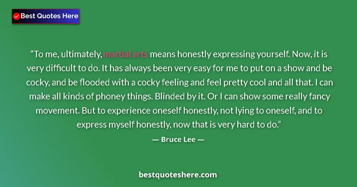 Image for the quote by Bruce Lee: To me, ultimately, martial arts means honestly expressing yourself. Now, it is very difficult to do....