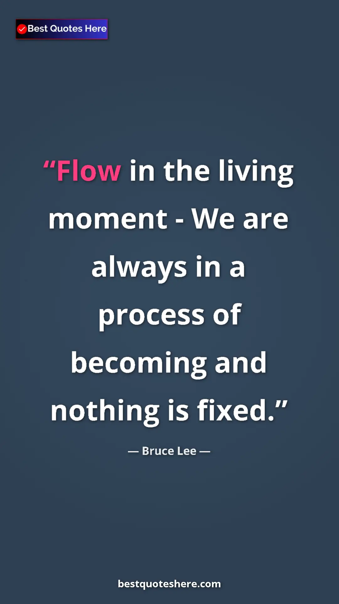 Bruce Lee Quote Card: "Flow in the living moment - We are always in a process of..." Pinterest quote poster by Bruce Lee: "Flow in the living moment - We are always in a process of..."
