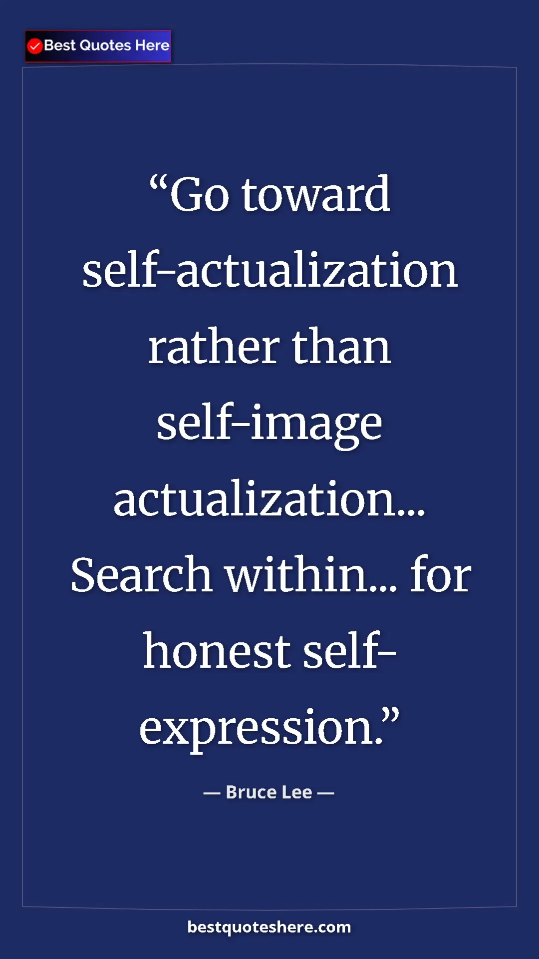 Pinterest quote poster by Bruce Lee: "Go toward self-actualization rather than self-image actualiz"