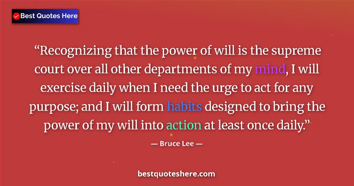 Quote by Bruce Lee: Recognizing that the power of will is the supreme court over all other departments of my mind, I wil...