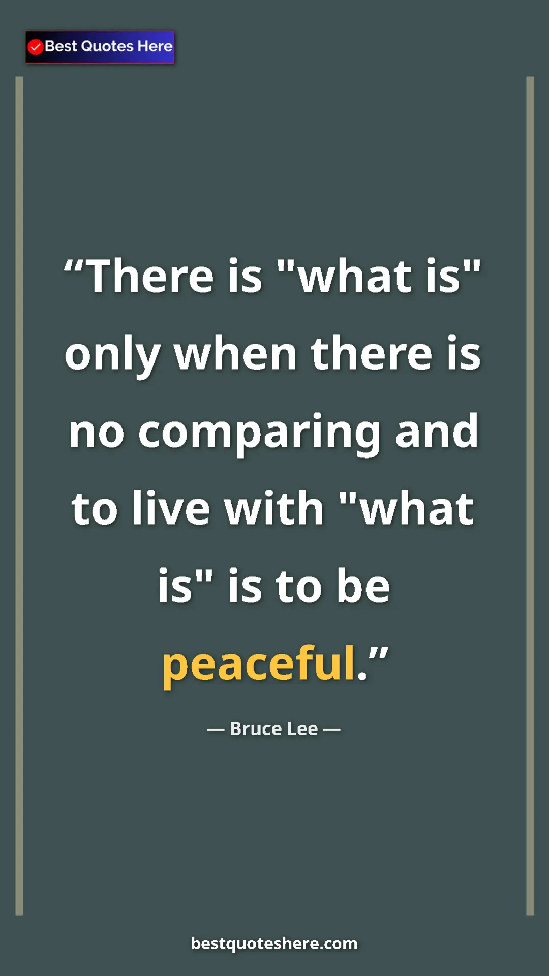 Bruce Lee Quote Card: "There is "what is" only when there is no comparing and to..." Pinterest quote poster by Bruce Lee: "There is "what is" only when there is no comparing and to..."