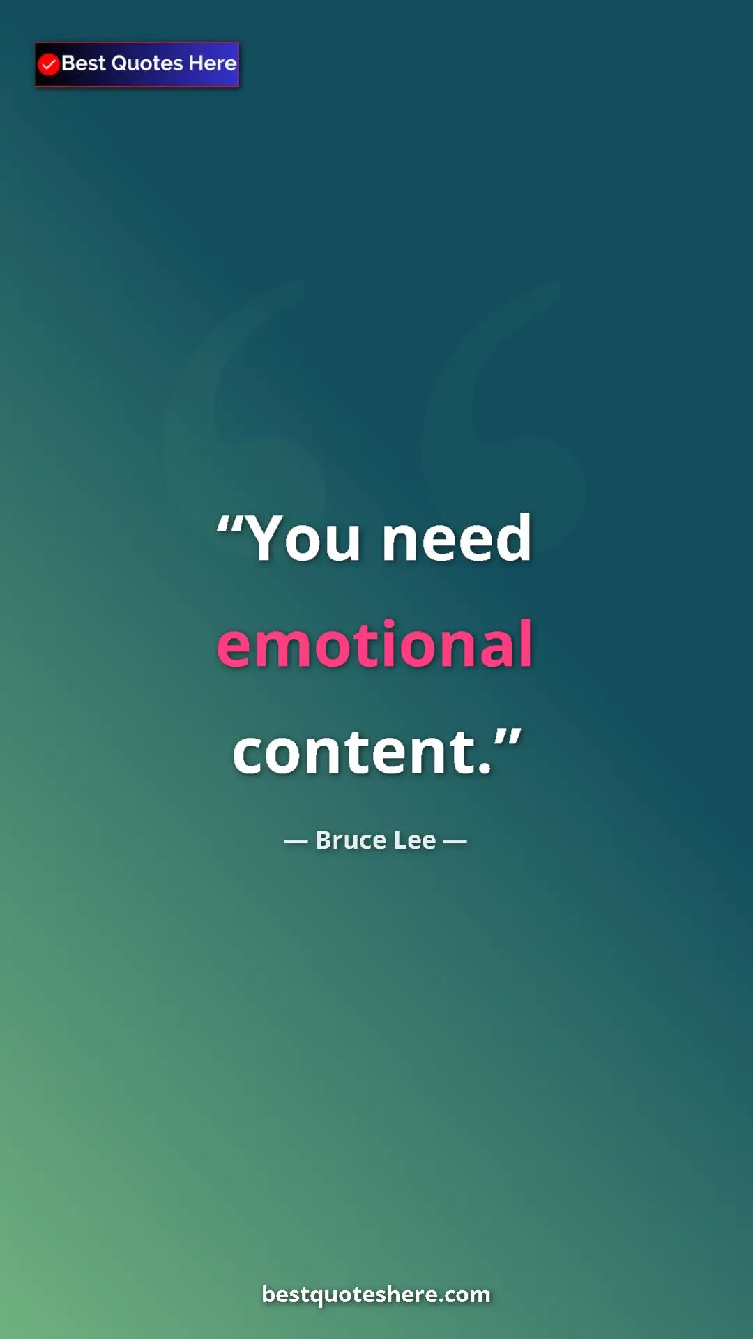 Bruce Lee Quote Card: "You need emotional content." Pinterest quote poster by Bruce Lee: "You need emotional content."