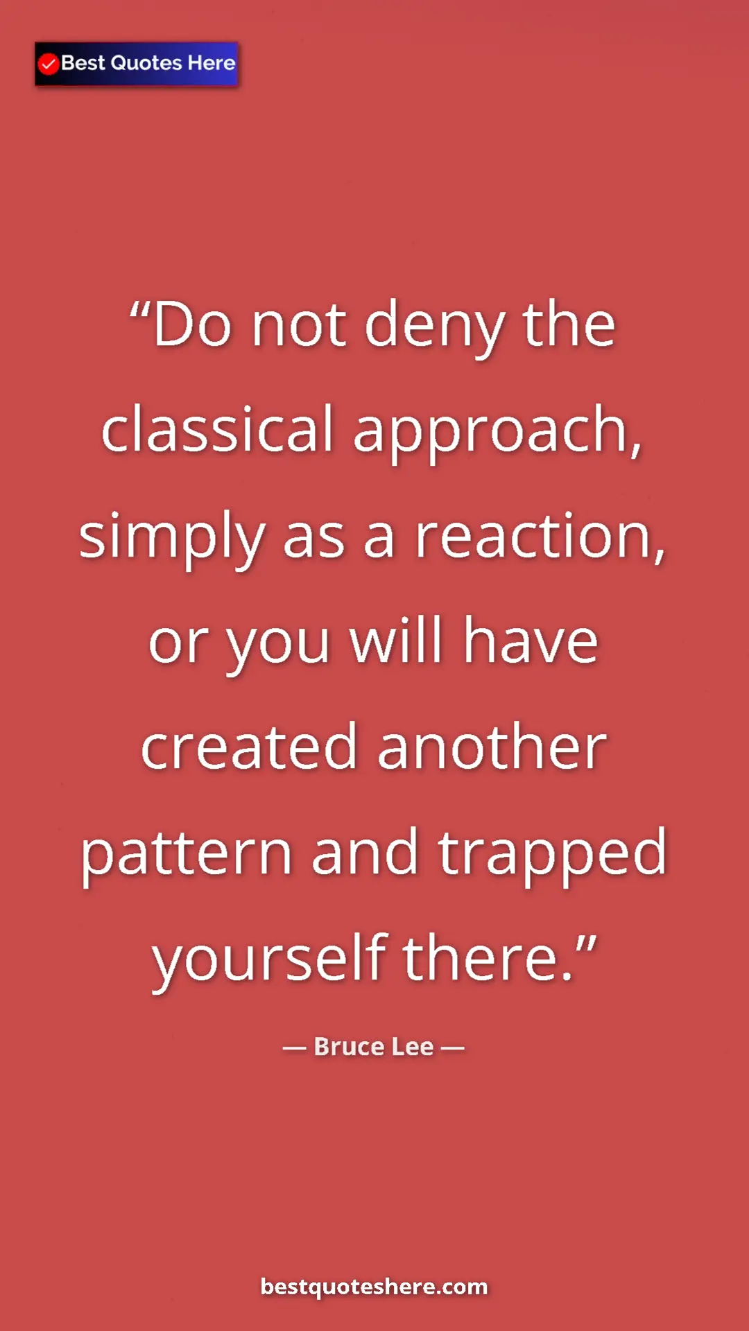 Pinterest quote poster by Bruce Lee: "Do not deny the classical approach, simply as a reaction,..."