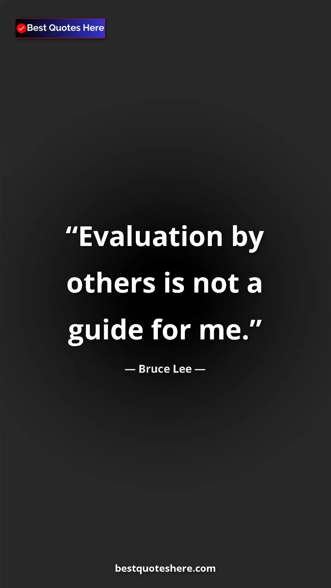 Bruce Lee Quote Card: "Evaluation by others is not a guide for me." Pinterest quote poster by Bruce Lee: "Evaluation by others is not a guide for me."