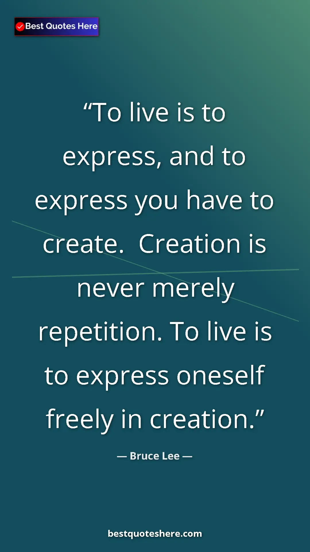 Bruce Lee Quote Card: "To live is to express, and to express you have to create...." Pinterest quote poster by Bruce Lee: "To live is to express, and to express you have to create...."