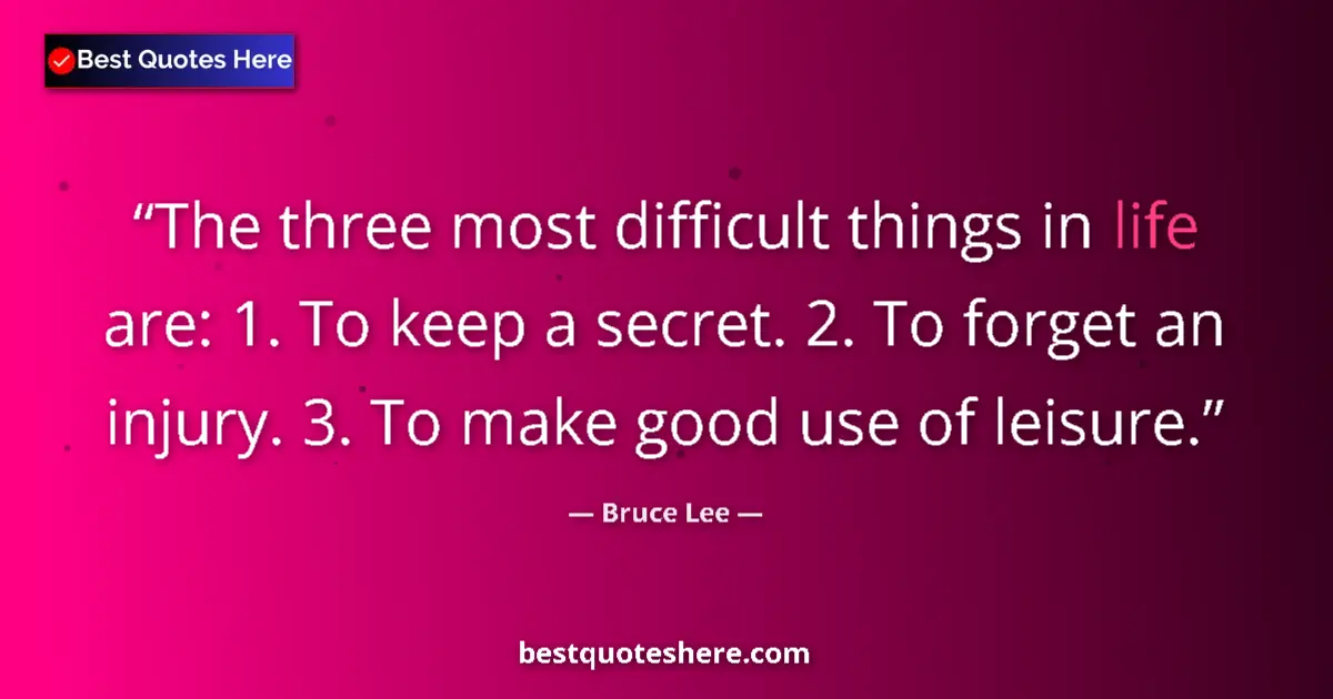 Quote by Bruce Lee: The three most difficult things in life are: 1. To
