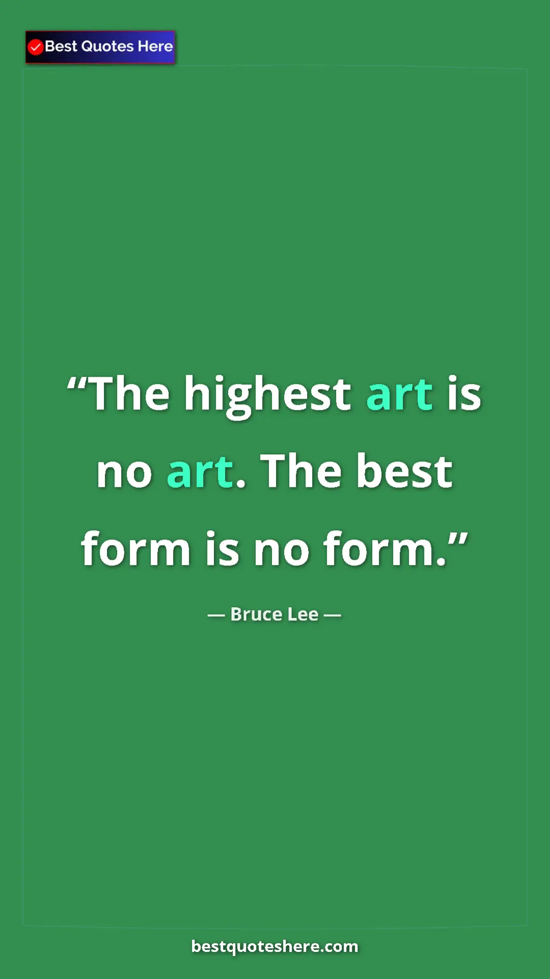 Bruce Lee Quote Card: "The highest art is no art. The best form is no form." Pinterest quote poster by Bruce Lee: "The highest art is no art. The best form is no form."