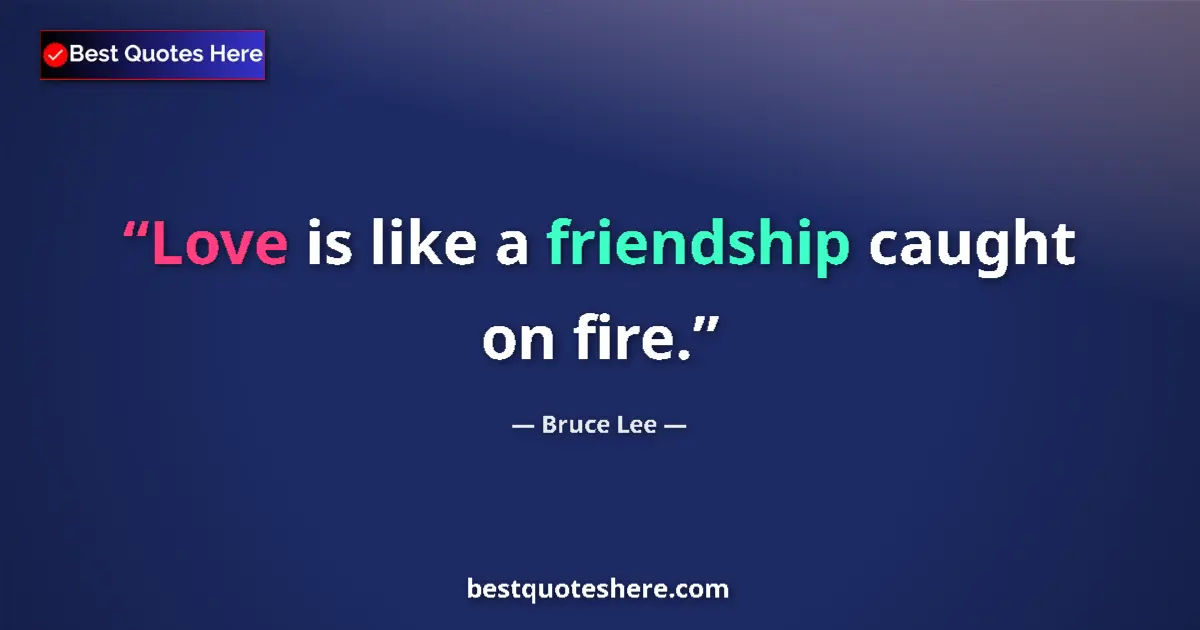 Image for the quote by Bruce Lee: Love is like a friendship caught on fire....