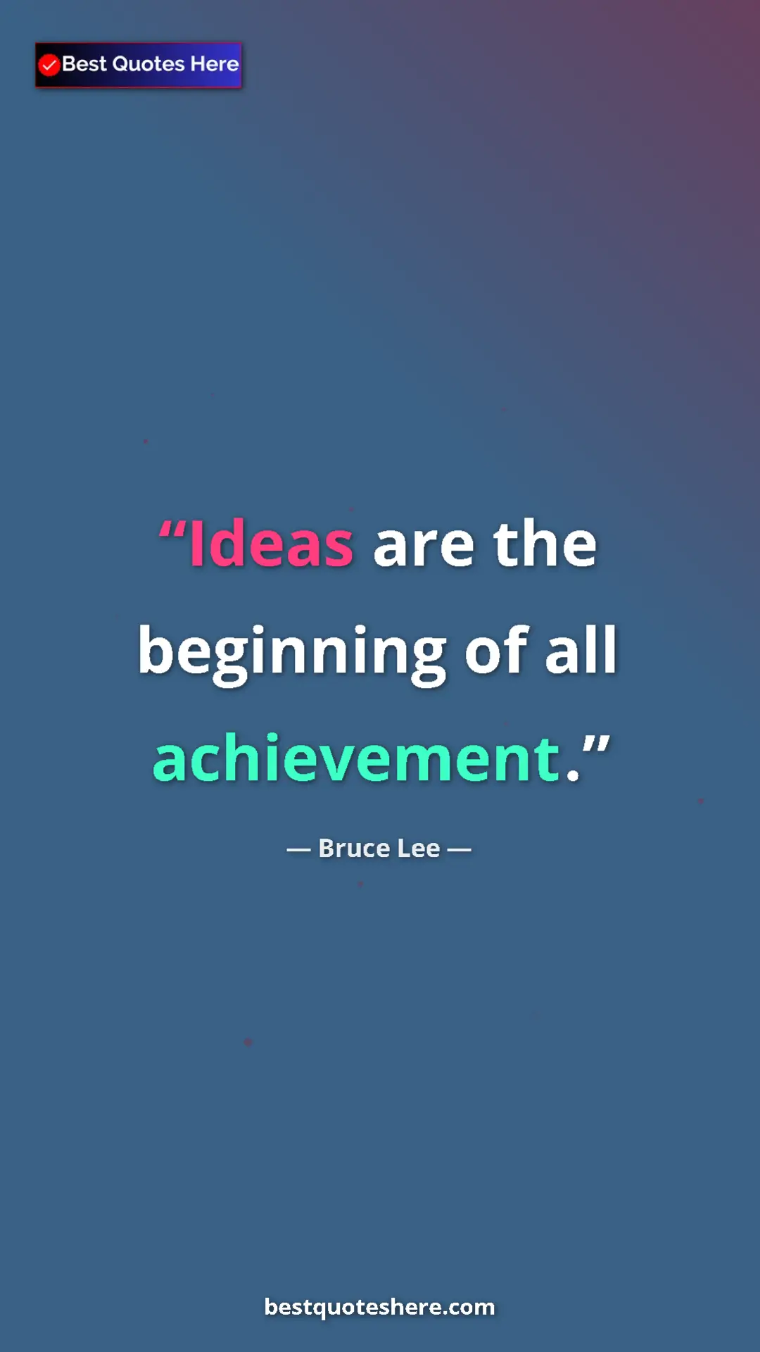 Bruce Lee Quote Card: "Ideas are the beginning of all achievement." Pinterest quote poster by Bruce Lee: "Ideas are the beginning of all achievement."