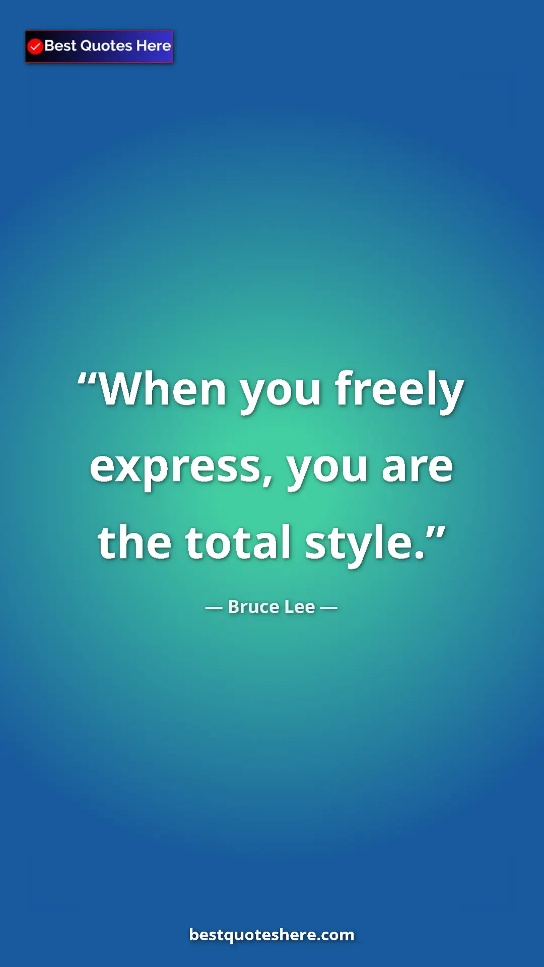 Pinterest quote poster by Bruce Lee: "When you freely express, you are the total style."