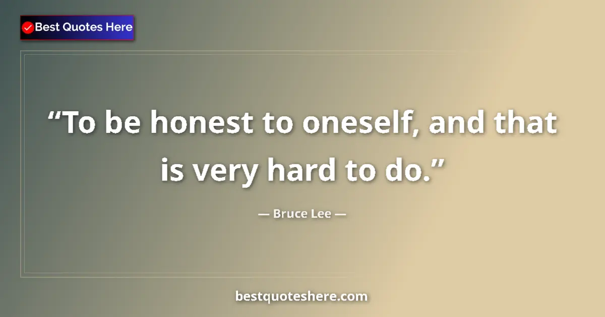 Image for the quote by Bruce Lee: To be honest to oneself, and that is very hard to do....