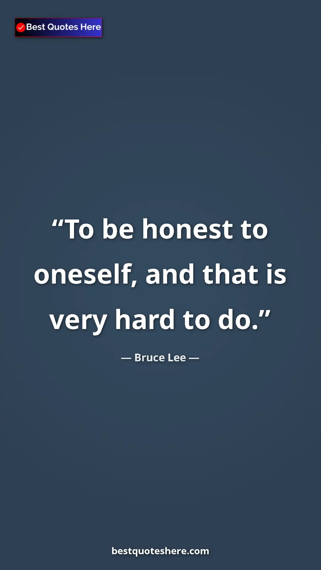 Bruce Lee Quote Card: "To be honest to oneself, and that is very hard to do." Pinterest quote poster by Bruce Lee: "To be honest to oneself, and that is very hard to do."