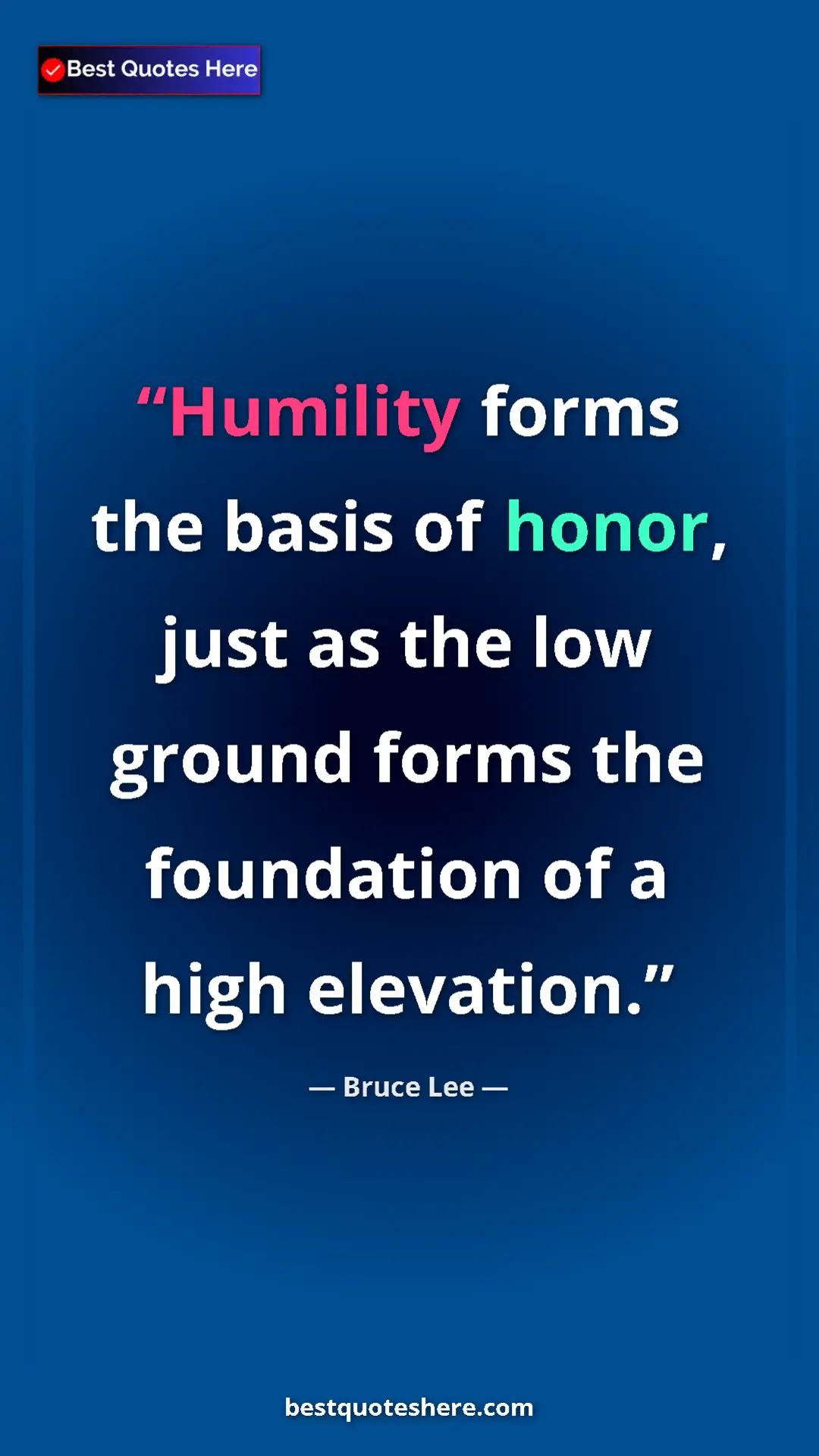 Pinterest quote poster by Bruce Lee: "Humility forms the basis of honor, just as the low ground..."