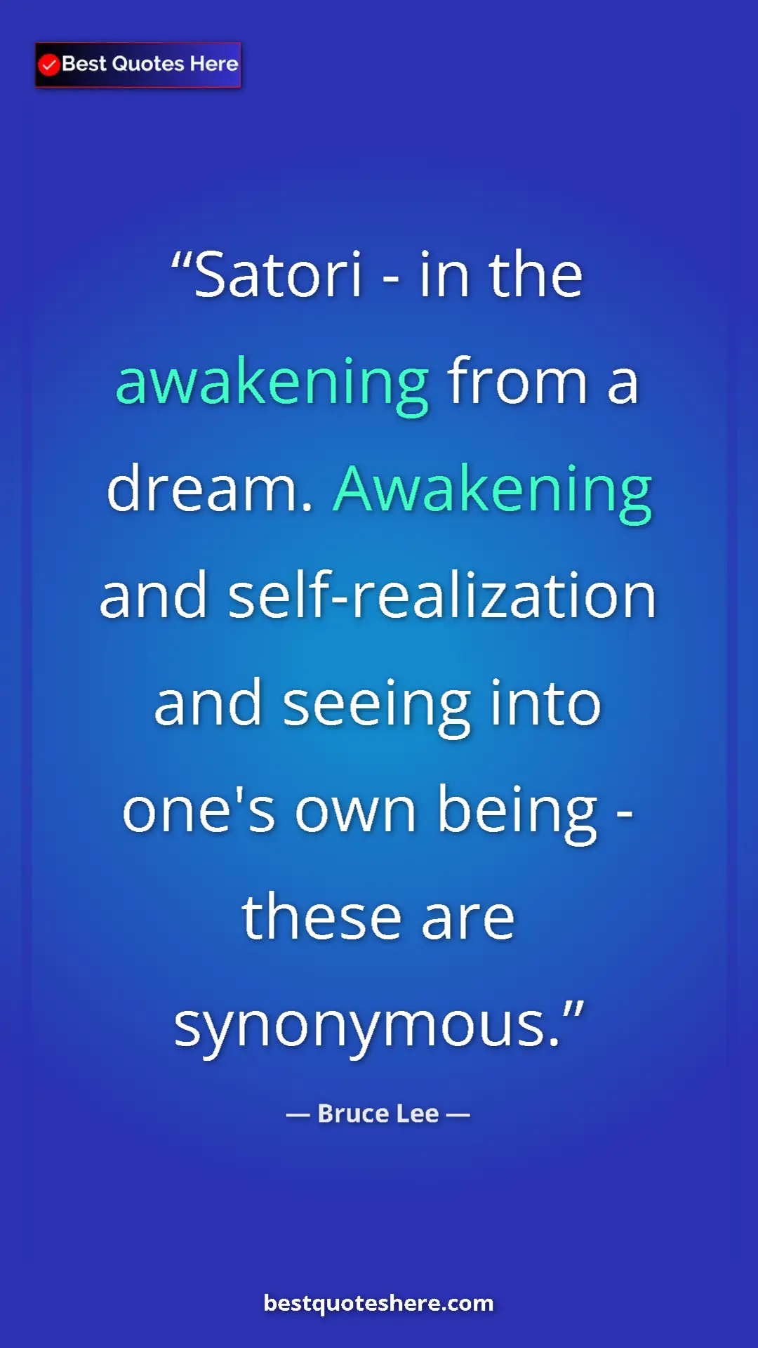 Bruce Lee Quote Card: "Satori - in the awakening from a dream. Awakening and..." Pinterest quote poster by Bruce Lee: "Satori - in the awakening from a dream. Awakening and..."