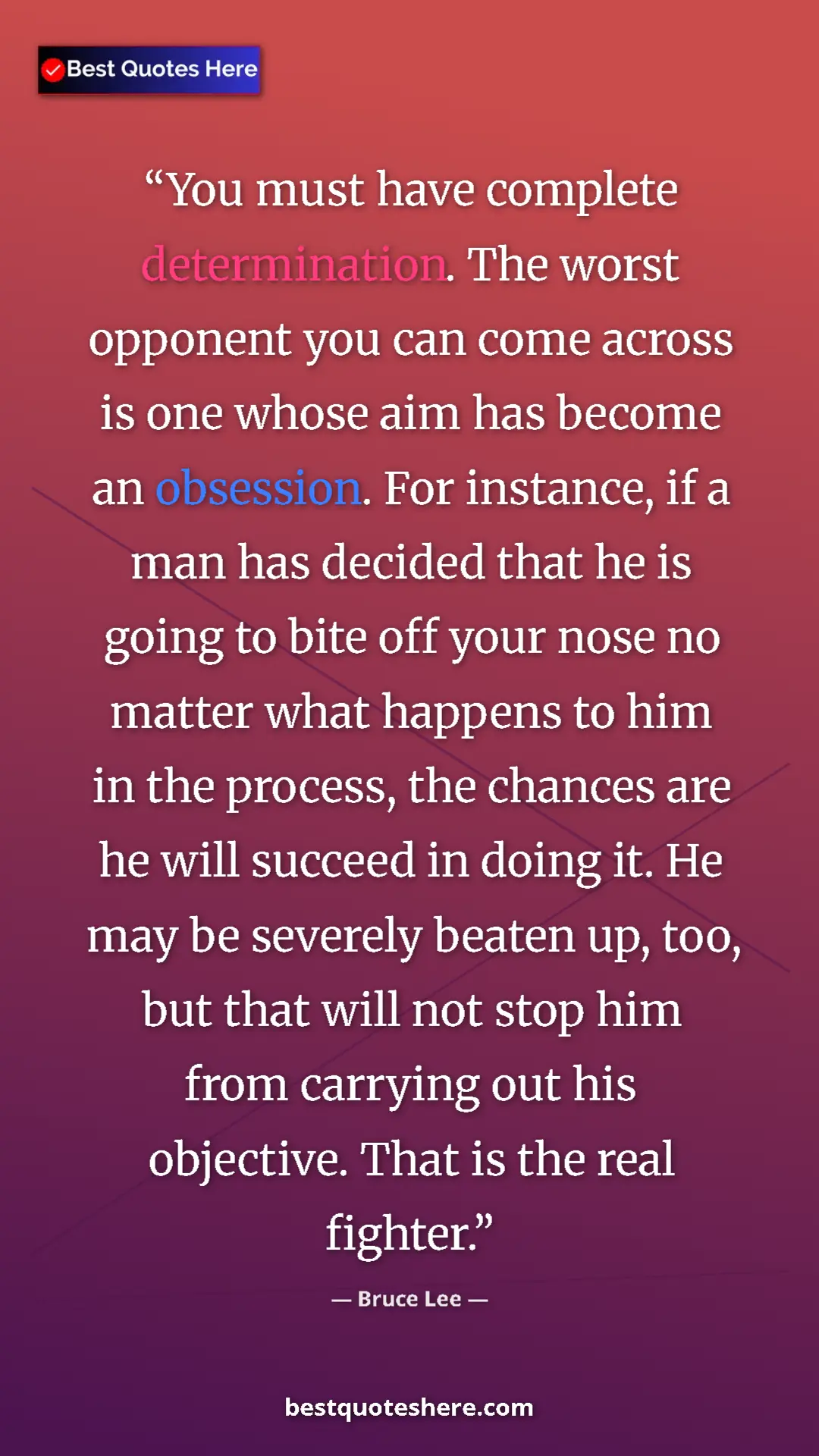 Bruce Lee Quote Card: "You must have complete determination. The worst opponent..." Pinterest quote poster by Bruce Lee: "You must have complete determination. The worst opponent..."