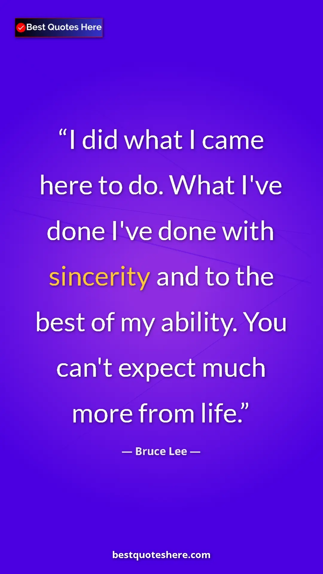 Bruce Lee Quote Card: "I did what I came here to do. What I've done I've done with..." Pinterest quote poster by Bruce Lee: "I did what I came here to do. What I've done I've done with..."