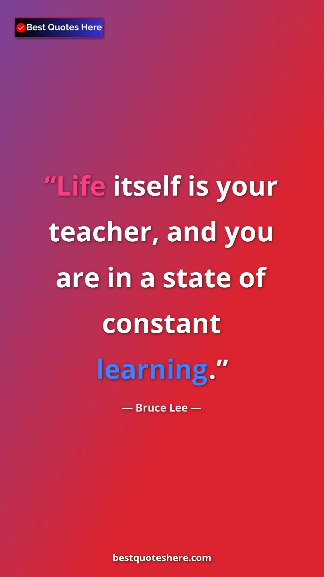 Bruce Lee Quote Card: "Life itself is your teacher, and you are in a state of..." Pinterest quote poster by Bruce Lee: "Life itself is your teacher, and you are in a state of..."