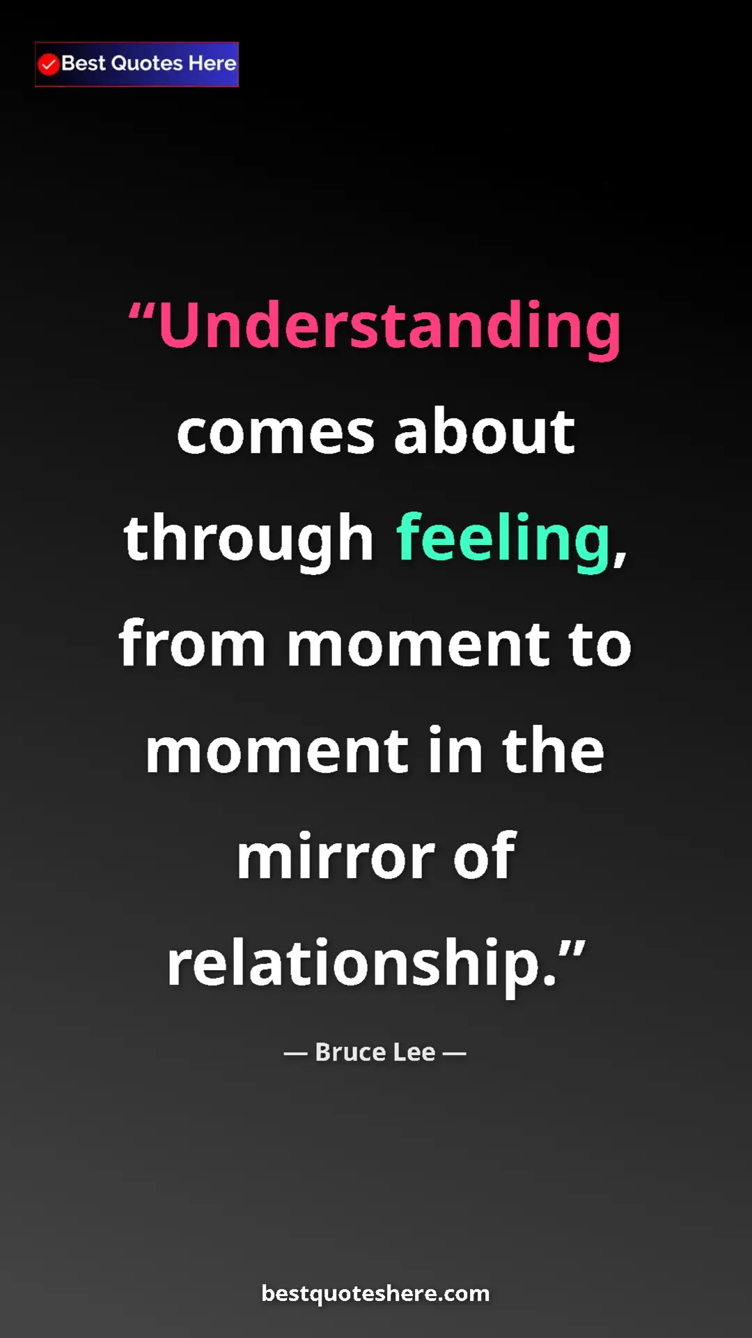 Bruce Lee Quote Card: "Understanding comes about through feeling, from moment to..." Pinterest quote poster by Bruce Lee: "Understanding comes about through feeling, from moment to..."