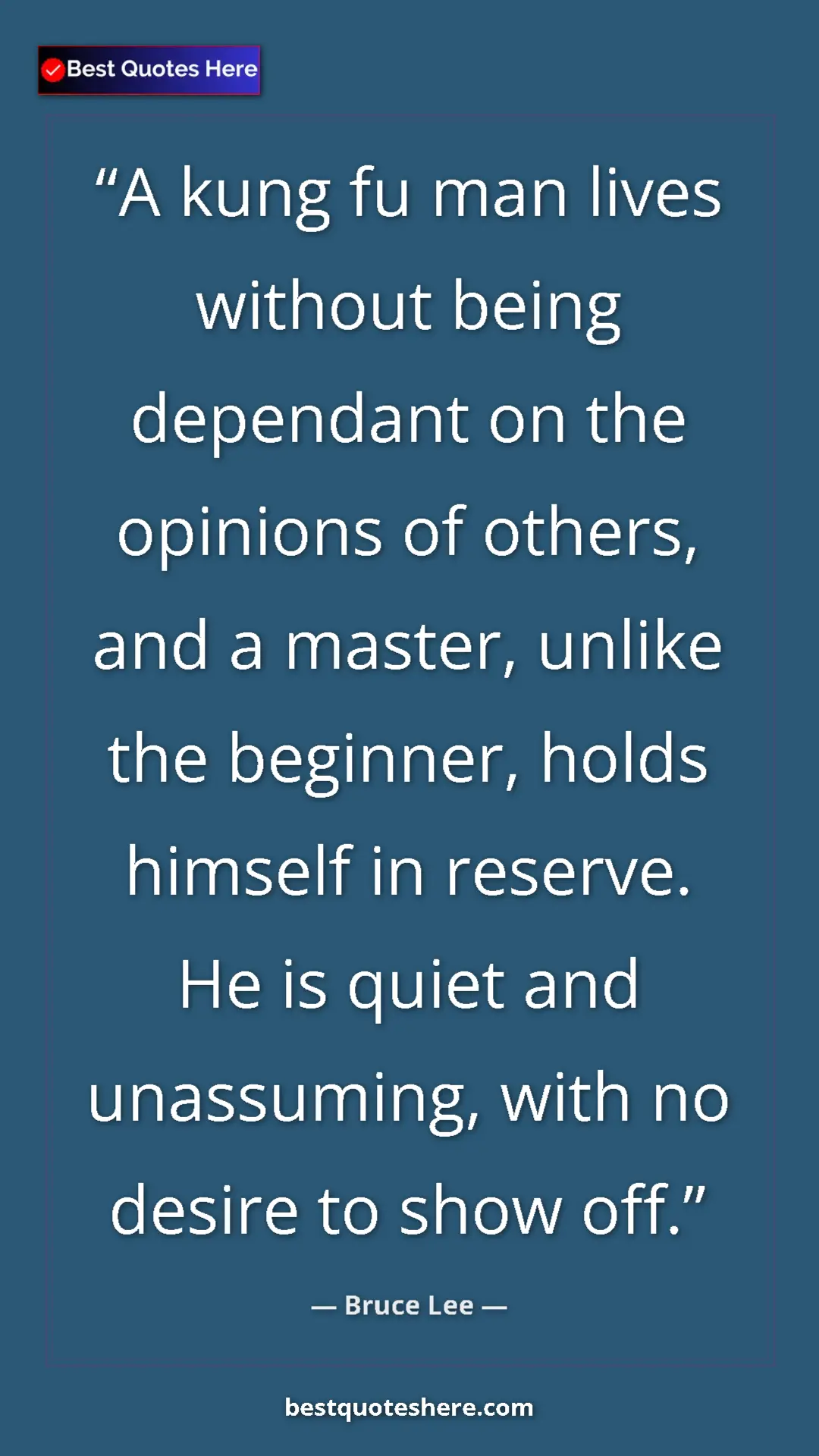 Bruce Lee Quote Card: "A kung fu man lives without being dependant on the opinions..." Pinterest quote poster by Bruce Lee: "A kung fu man lives without being dependant on the opinions..."