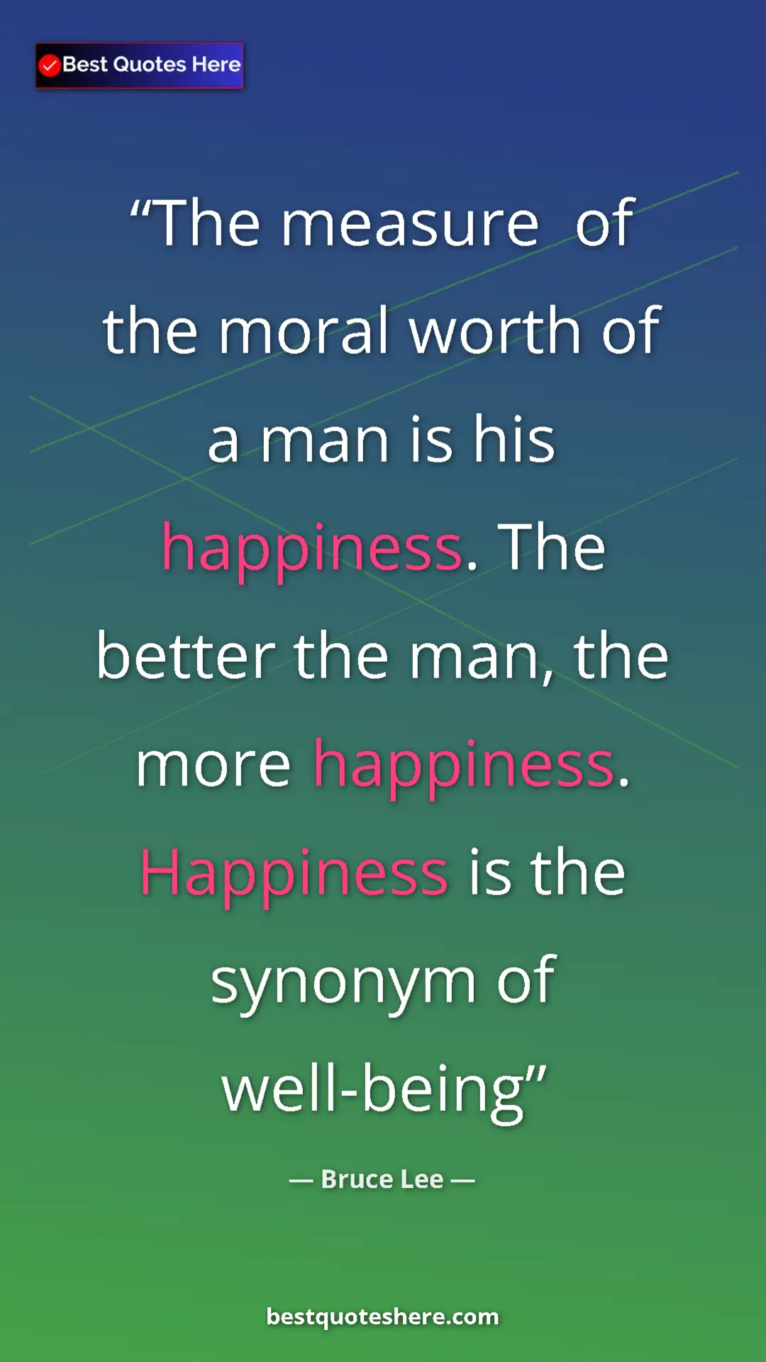 Bruce Lee Quote Card: "The measure of the moral worth of a man is his happiness...." Pinterest quote poster by Bruce Lee: "The measure of the moral worth of a man is his happiness...."