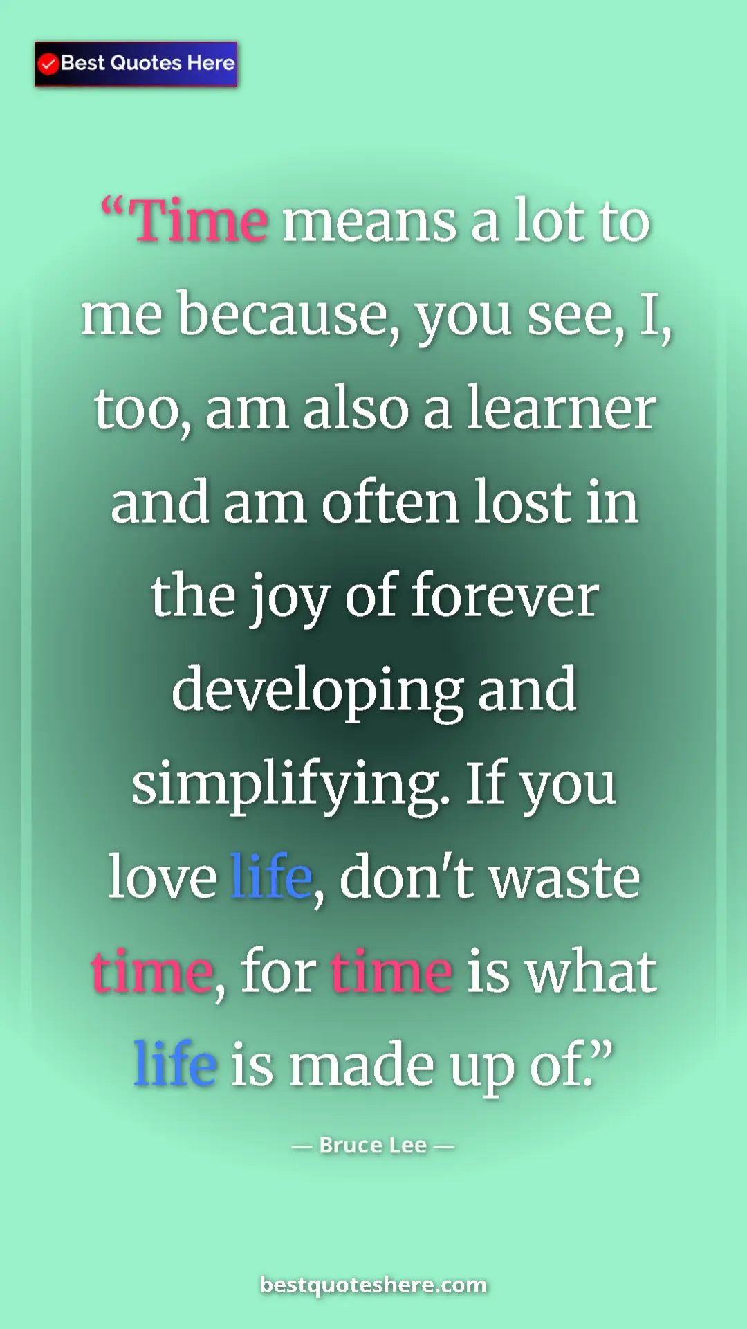 Pinterest quote poster by Bruce Lee: "Time means a lot to me because, you see, I, too, am also a..."