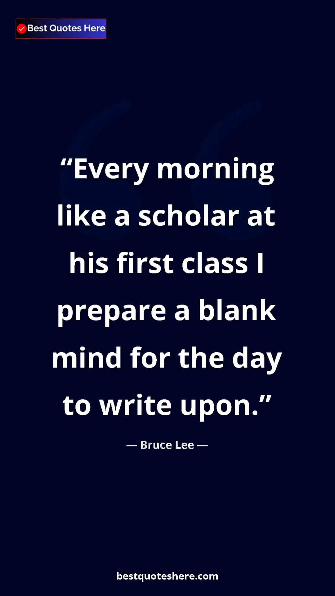 Pinterest quote poster by Bruce Lee: "Every morning like a scholar at his first class I prepare a..."
