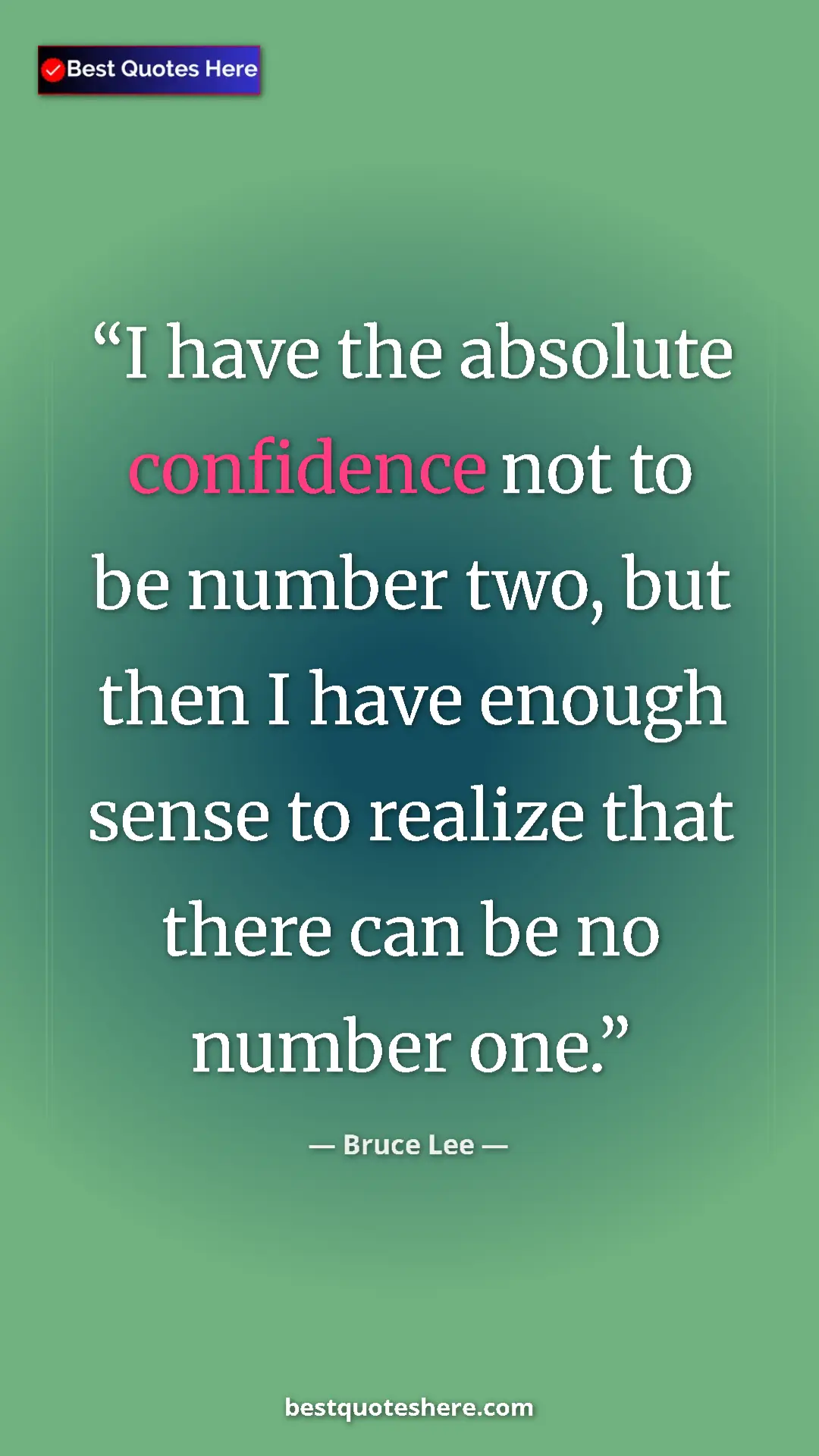 Bruce Lee Quote Card: "I have the absolute confidence not to be number two, but..." Pinterest quote poster by Bruce Lee: "I have the absolute confidence not to be number two, but..."