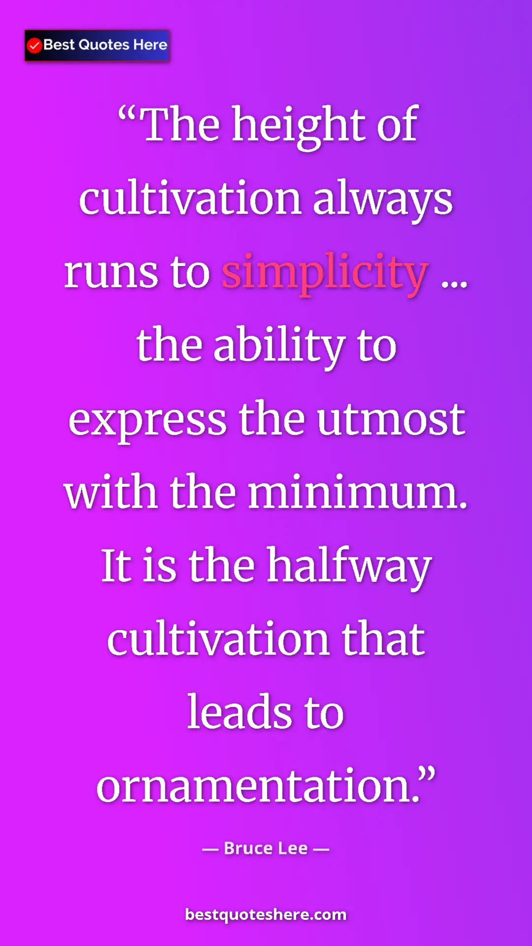 Bruce Lee Quote Card: "The height of cultivation always runs to simplicity ... the..." Pinterest quote poster by Bruce Lee: "The height of cultivation always runs to simplicity ... the..."