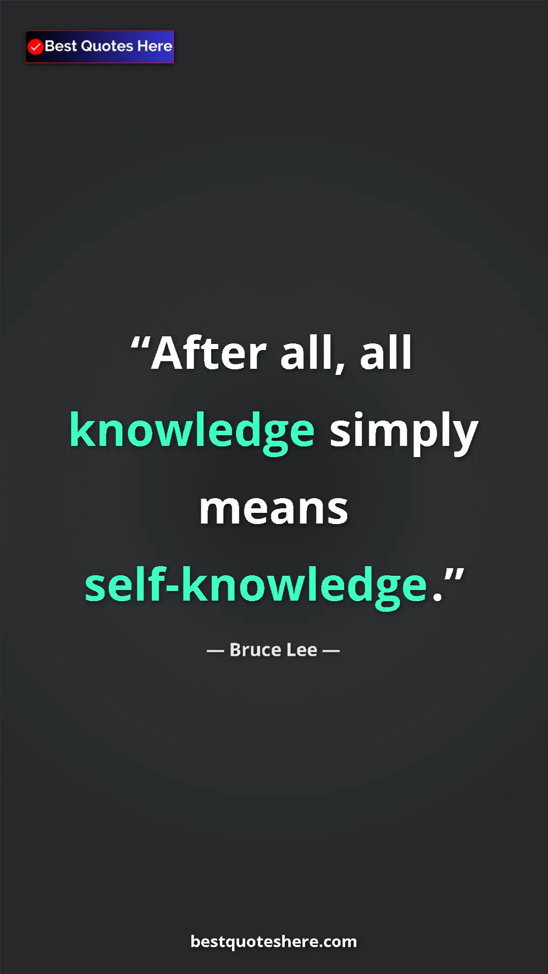 Bruce Lee Quote Card: "After all, all knowledge simply means self-knowledge." Pinterest quote poster by Bruce Lee: "After all, all knowledge simply means self-knowledge."